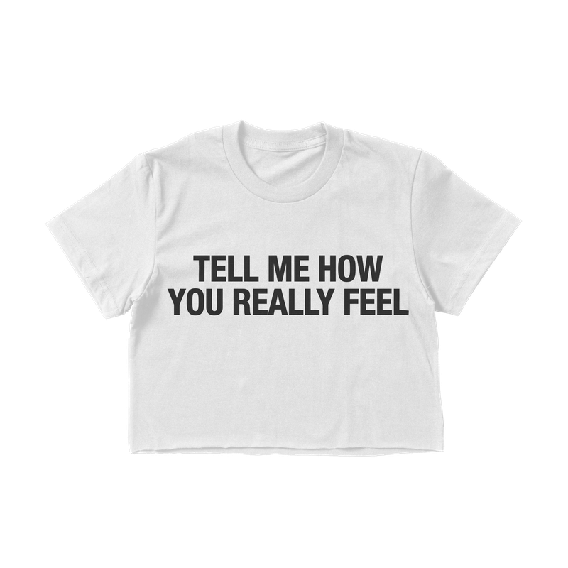 TELL ME HOW YOU REALLY FEEL BABY TEE